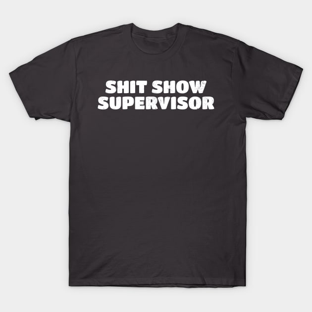 Shit show supervisor Typo T-Shirt by Can Photo